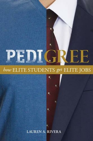 Pedigree: How Elite Students Get Elite Jobs (Revised edition)
