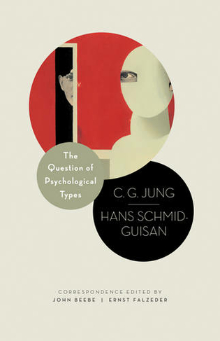 The Question of Psychological Types: The Correspondence of C. G. Jung and Hans Schmid-Guisan, 1915-1916 (Philemon Foundation Series)