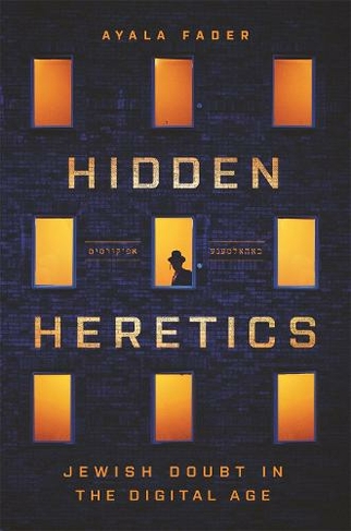 Hidden Heretics: Jewish Doubt in the Digital Age (Princeton Studies in Culture and Technology)