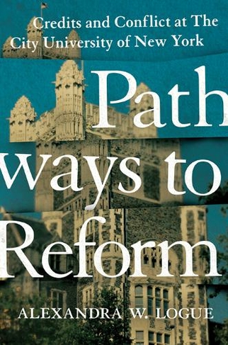Pathways to Reform: Credits and Conflict at The City University of New York (The William G. Bowen Series)