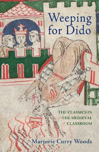 Weeping for Dido: The Classics in the Medieval Classroom (E. H. Gombrich Lecture Series)