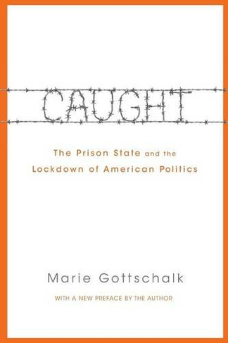 Caught: The Prison State and the Lockdown of American Politics (Revised edition)