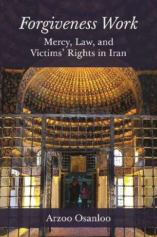 Forgiveness Work: Mercy, Law, and Victims' Rights in Iran