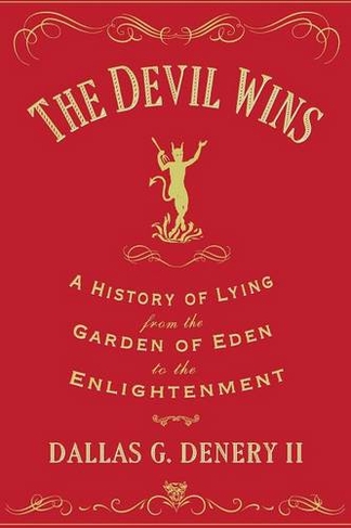 The Devil Wins: A History of Lying from the Garden of Eden to the Enlightenment