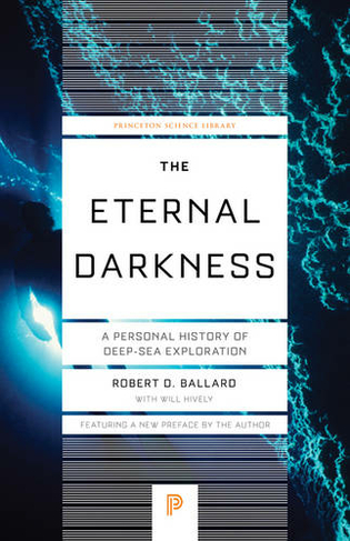 The Eternal Darkness: A Personal History of Deep-Sea Exploration (Princeton Science Library Revised edition)