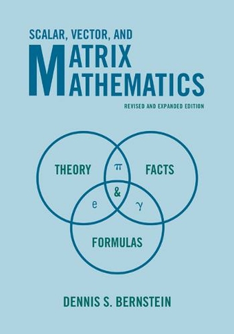 Scalar, Vector, and Matrix Mathematics: Theory, Facts, and Formulas - Revised and Expanded Edition (Revised edition)