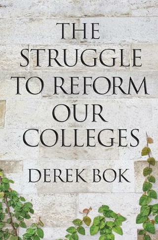 The Struggle to Reform Our Colleges: (The William G. Bowen Series)