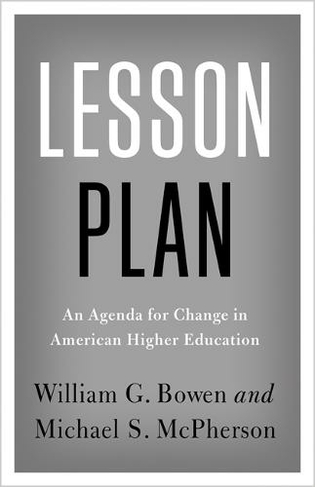 Lesson Plan: An Agenda for Change in American Higher Education (The William G. Bowen Series)