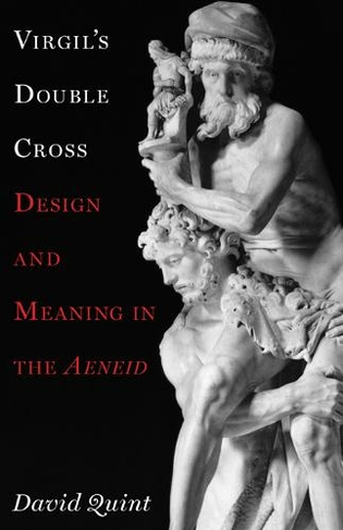 Virgil's Double Cross: Design and Meaning in the Aeneid