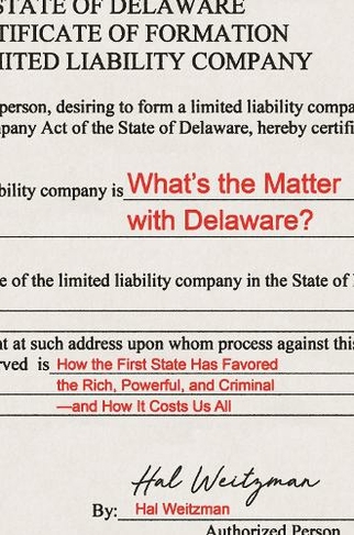 What's the Matter with Delaware?: How the First State Has Favored the Rich, Powerful, and Criminal-and How It Costs Us All