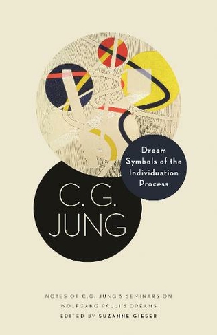 Dream Symbols of the Individuation Process: Notes of C. G. Jung's Seminars on Wolfgang Pauli's Dreams (Philemon Foundation Series)
