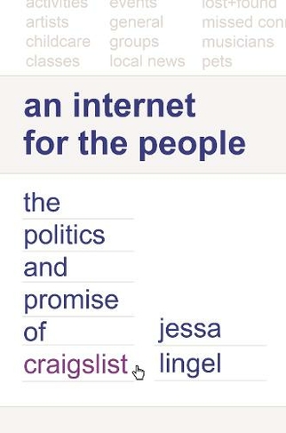 An Internet for the People: The Politics and Promise of craigslist (Princeton Studies in Culture and Technology)