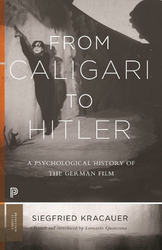 From Caligari to Hitler: A Psychological History of the German Film (Princeton Classics)
