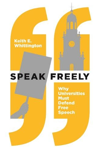 Speak Freely: Why Universities Must Defend Free Speech (New Forum Books 2nd edition)