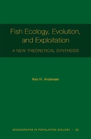 Fish Ecology, Evolution, and Exploitation: A New Theoretical Synthesis (Monographs in Population Biology)