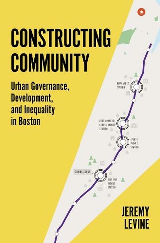 Constructing Community: Urban Governance, Development, and Inequality in Boston