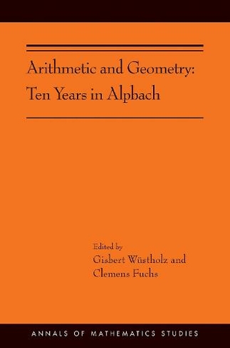 Arithmetic and Geometry: Ten Years in Alpbach (AMS-202) (Annals of Mathematics Studies)