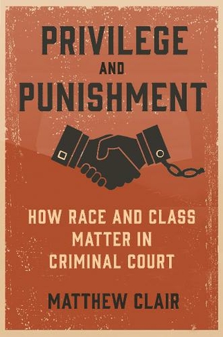 Privilege and Punishment: How Race and Class Matter in Criminal Court