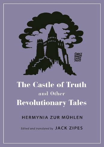 The Castle of Truth and Other Revolutionary Tales: (Oddly Modern Fairy Tales)