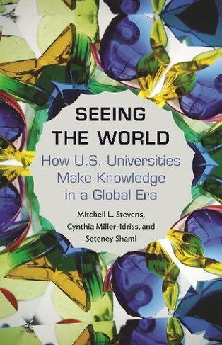 Seeing the World: How US Universities Make Knowledge in a Global Era (Princeton Studies in Cultural Sociology)