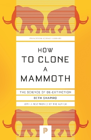 How to Clone a Mammoth: The Science of De-Extinction (Princeton Science Library)