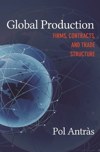 Global Production: Firms, Contracts, and Trade Structure (CREI Lectures in Macroeconomics)