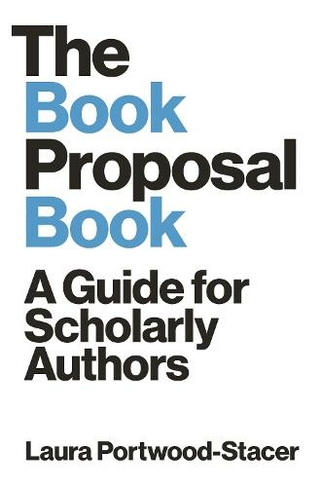The Book Proposal Book: A Guide for Scholarly Authors (Skills for Scholars)