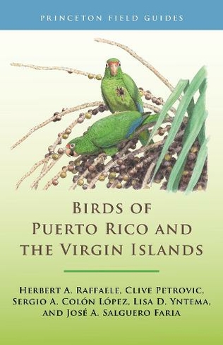 Birds of Puerto Rico and the Virgin Islands: Fully Revised and Updated Third Edition (Princeton Field Guides Revised edition)