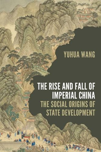 The Rise and Fall of Imperial China: The Social Origins of State Development (Princeton Studies in Contemporary China)