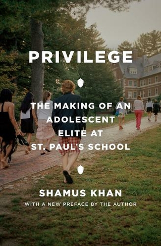 Privilege: The Making of an Adolescent Elite at St. Paul's School