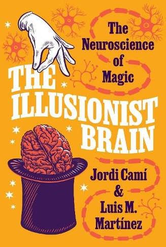 The Illusionist Brain: The Neuroscience of Magic