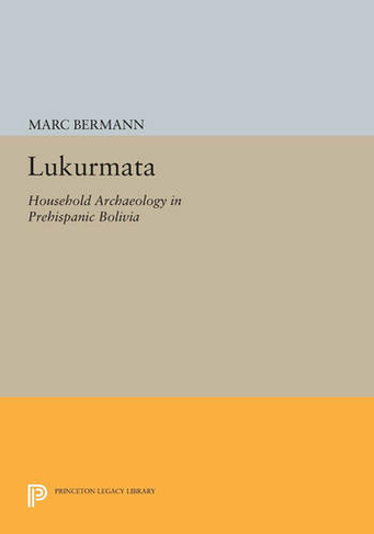 Lukurmata: Household Archaeology in Prehispanic Bolivia (Princeton Legacy Library)