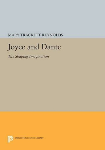 Joyce and Dante: The Shaping Imagination (Princeton Legacy Library)