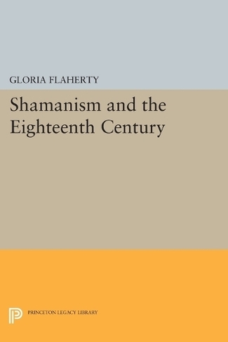 Shamanism and the Eighteenth Century: (Princeton Legacy Library)