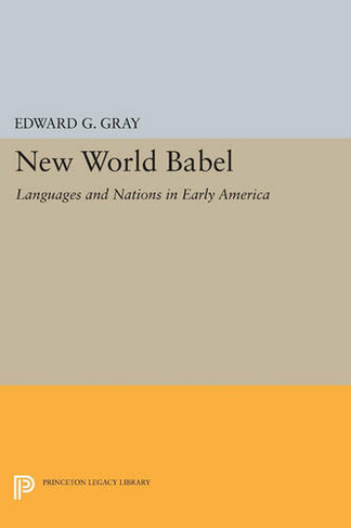 New World Babel: Languages and Nations in Early America (Princeton Legacy Library)