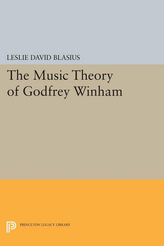 The Music Theory of Godfrey Winham: (Princeton Legacy Library)