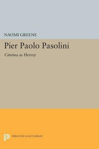 Pier Paolo Pasolini: Cinema as Heresy (Princeton Legacy Library)