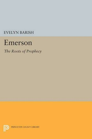 Emerson: The Roots of Prophecy (Princeton Legacy Library)