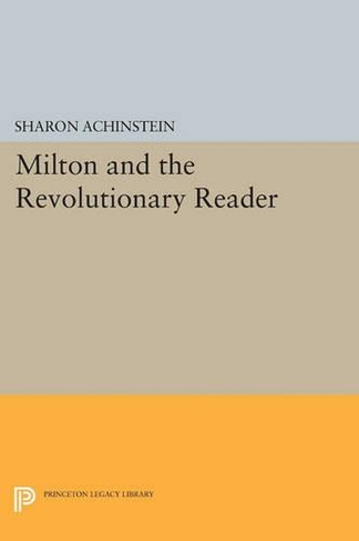 Milton and the Revolutionary Reader: (Literature in History)