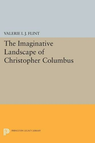 The Imaginative Landscape of Christopher Columbus: (Princeton Legacy Library)