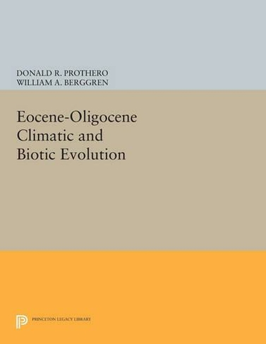 Eocene-Oligocene Climatic and Biotic Evolution: (Princeton Series in Geology and Paleontology)