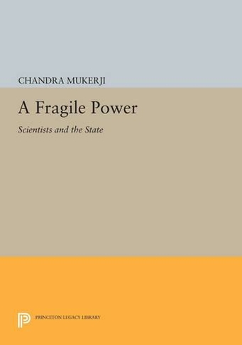A Fragile Power: Scientists and the State (Princeton Legacy Library)