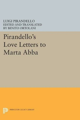 Pirandello's Love Letters to Marta Abba: (Princeton Legacy Library)
