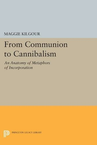 From Communion to Cannibalism: An Anatomy of Metaphors of Incorporation