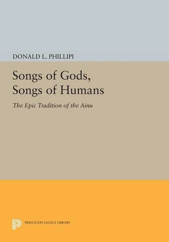 Songs of Gods, Songs of Humans: The Epic Tradition of the Ainu (Princeton Legacy Library)