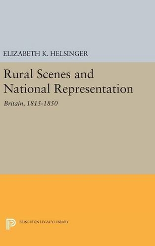 Rural Scenes and National Representation: Britain, 1815-1850 (Princeton Legacy Library)