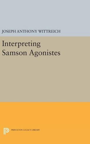 Interpreting SAMSON AGONISTES: (Princeton Legacy Library)