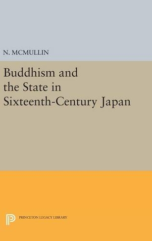 Buddhism and the State in Sixteenth-Century Japan: (Princeton Legacy Library)