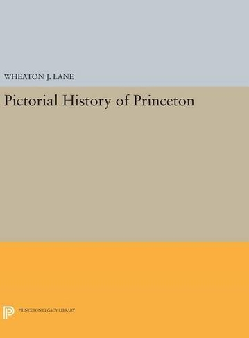 Pictorial History of Princeton: (Princeton Legacy Library)