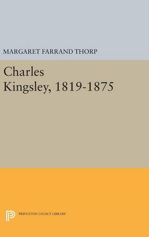 Charles Kingsley, 1819-1875: (Princeton Legacy Library)